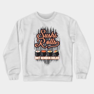 'Sushi Roles Not Gender Roles' Funny Sushi Gift Crewneck Sweatshirt